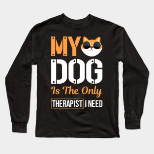 My Dog Is The Only Therapist I Need Long Sleeve T-Shirt
